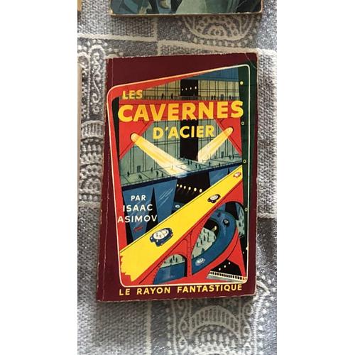 Les Cavernes D'acier - Isaac Asimov - Collection Le Rayon Fantastique Nº41