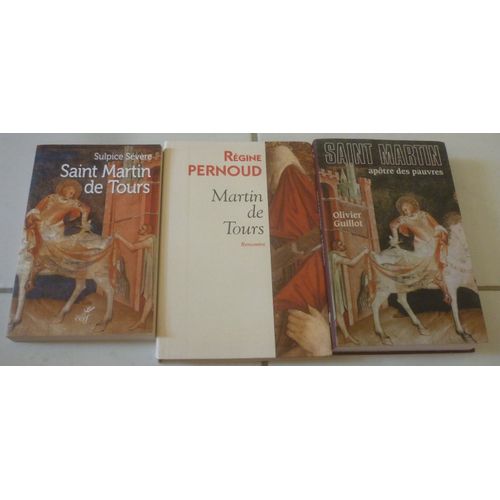 Saint Martin De Tours, Textes Antiques De Sulpice Sévère (Cerf) + Biographie Par Régine Pernoud + L'apôtre Des Pauvres, Par Olivier Guillot (Fayard)