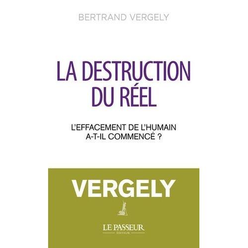 La Destruction Du Réel - L'effacement De L'humain A-T-Il Commencé ?