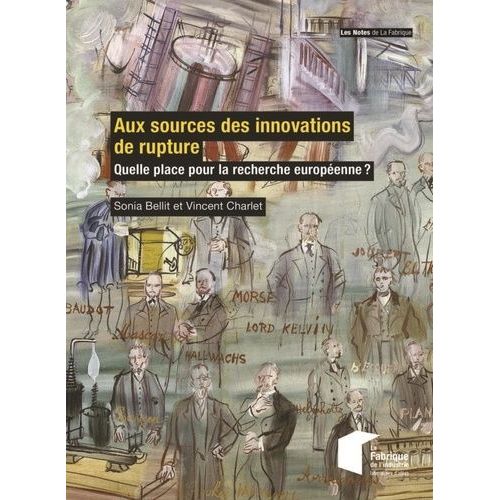 Aux Sources De L'innovation De Rupture - Qui Cherche ? Qui Innove ?