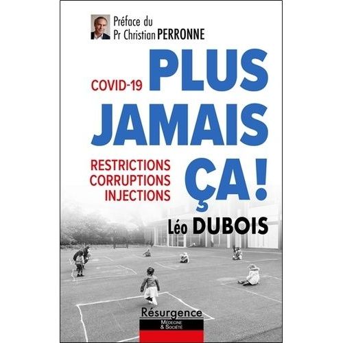 Covid-19 : Plus Jamais Ça ! - Restrictions, Corruptions, Injections