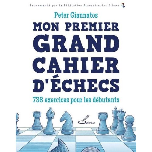 Mon Premier Grand Cahier D'échecs - 738 Exercices Pour Les Débutants