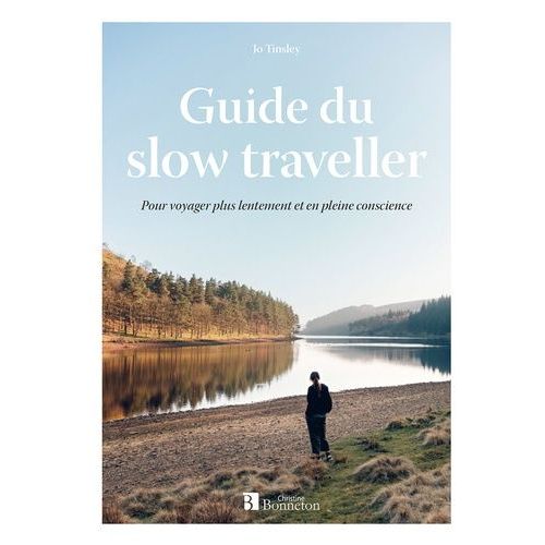 Guide Du Slow Traveller - Pour Voyager Plus Lentement Et En Pleine Conscience