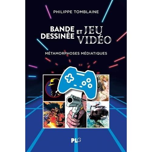 Bande Dessinée Et Jeu Vidéo - Métamorphoses Médiatiques