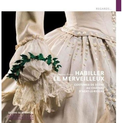 Habiller Le Merveilleux - Costumes De Scène Au Château D'azay-Le-Rideau