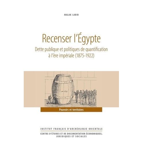 Recenser L'egypte - Dette Publique Et Politiques De Quantification À L'ère Impériale (1875-1922)