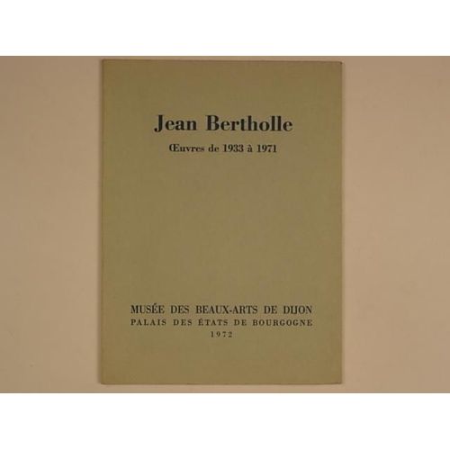 Jean Bertholle Oeuvres De 1933 À 1971 Sculptures De Gilioli Picon Gaetan Edité Par Musée Des Beaux Arts De Dijon, Dijon