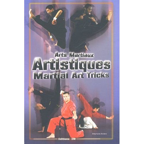 Arts Martiaux Artistiques : Martial Art Tricks & Combos - Techniques De Base & Avancees : Basic & Advanced Techniques