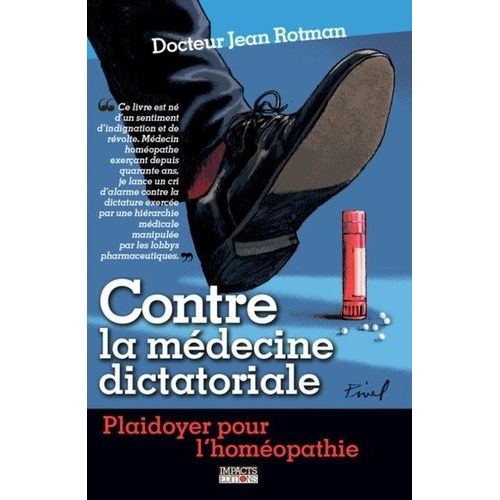 Contre La Médecine Dictatoriale - Plaidoyer Pour L'homéopathie