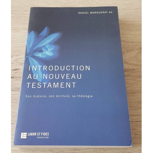 Introduction Au Nouveau Testament. Son Histoire, Son Écriture, Sa Théologie