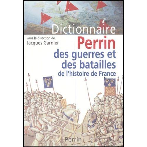 Dictionnaire Perrin Des Guerres Et Des Batailles De L'histoire De France