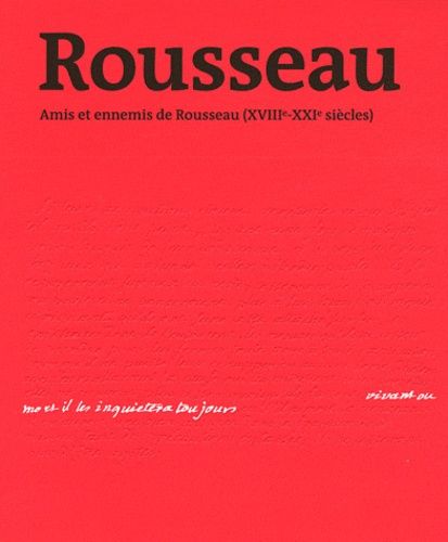 Vivant Ou Mort, Il Les Inquiétera Toujours - Amis Et Ennemis De Rousseau (Xviiie-Xxie Siècles)