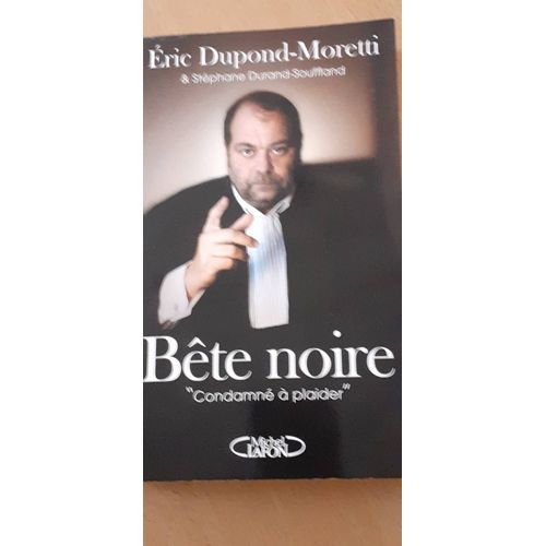 Bête Noire:"Condamné À Plaider" - Éric Dupond-Moretti