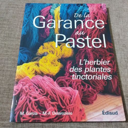 De La Garance Au Pastel - Le Jardin Des Teinturiers