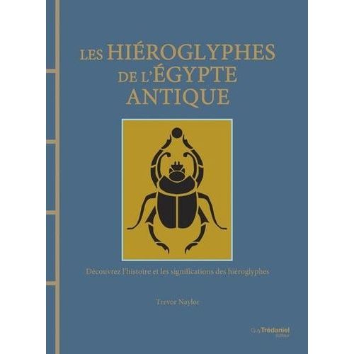 Les Hiéroglyphes De L'egypte Antique - Découvrez L'histoire Et Les Significations Des Hiéroglyphes