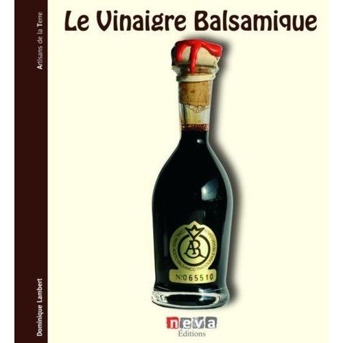 Le Vinaigre Balsamique - A La Découverte Des Créateurs De L'aceto Balsamico