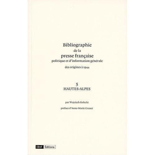 Bibliographie De La Presse Française Politique Et D'information Générale Des Origines À 1944 - Hautes-Alpes (5)