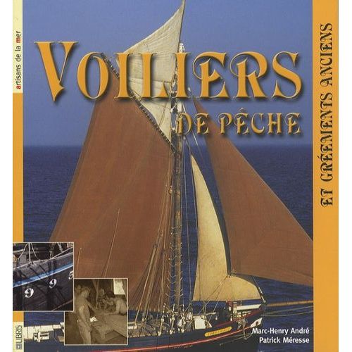 Voiliers De Pêche - Des Gréements Anciens Aux Gréements De Loisirs