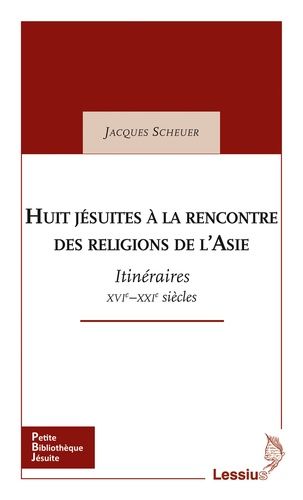 Huit Jésuites À La Rencontre Des Religions De L'asie - Itinéraires - Xvie-Xxie Siècles