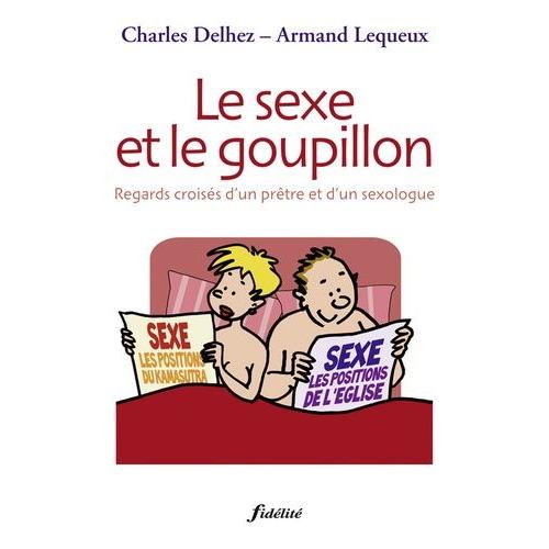 Le Sexe Et Le Goupillon - Regards Croisés D'un Prêtre Et D'un Sexologue