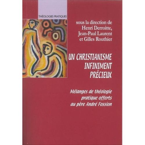 Un Christianisme Infiniment Précieux - Mélanges De Théologie Pratique Offerts Au Père André Fossion
