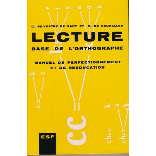 Lecture Base De L'orthographe. Manuel De Perfectionnement Et De Rééducation