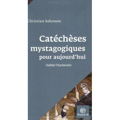 Catéchèses Mystagogiques Pour Aujourd'hui - Habiter L'eucharistie