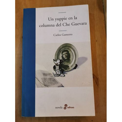 Un Yuppie En La Columna Del Che Guevara - Carlos Gamerro