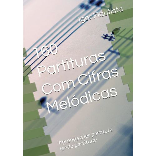 160 Partituras Com Cifras Melódicas Aprenda a ler partitura lendo