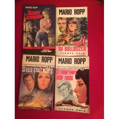 Lot 4 Livres Mario Ropp : Tueurs D'occasion - Si Elle Etait Morte -Le Temps Du Bulldozer -Ce Printemps Trop Froid