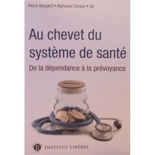 Au Chevet Du Système De Santé - De La Dépendance À La Prévoyance