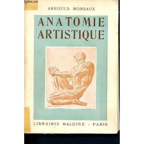 Anatomie Artistique Précis D Anatomie Osseuse Et Musculaire (Ostéologie, Myologie, Système Vasculaire, Tissu Graisseux. )