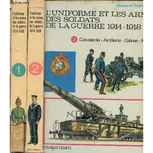 L Uniforme Et Les Armes Des Soldats De La Guerre 1914-1918 - En Deux Tomes - Tomes 1 + 2.