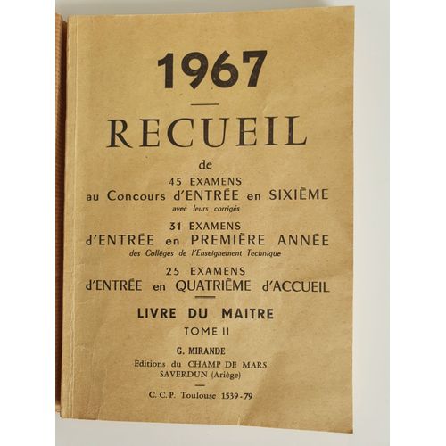 1967 Recueil De 45 Examens Au Concours D'entrée En Sixieme 31 Examens D'entrée En Première Année Des Collèges De L'enseignement Technique, 25 Examens D'entrée En 4e D'accueil Livre Du Maitre Tome Ii