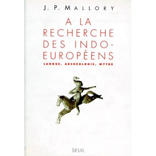 A La Recherche Des Indo-Europeens - Langue, Archeologie, Mythe