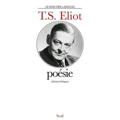 Poésie - Premiers Poèmes, La Terre Vaine, Les Hommes Creux, Mercredi Des Cendres, Poèmes D'ariel, Quatre Quatuors, Edition Bilingue Français-Anglais