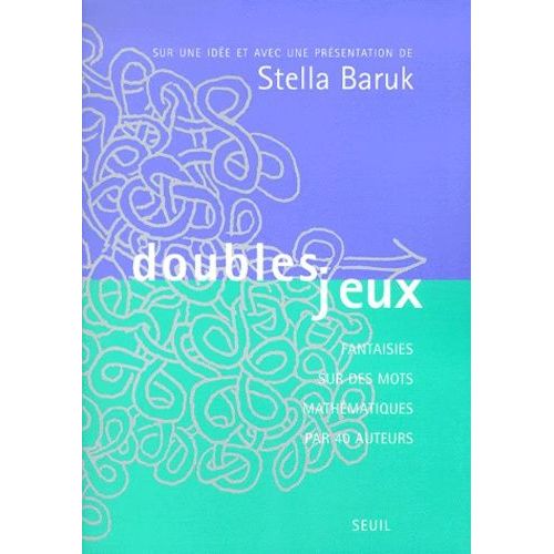Doubles Jeux - Fantaisies Sur Des Mots Mathématiques Par 40 Auteurs