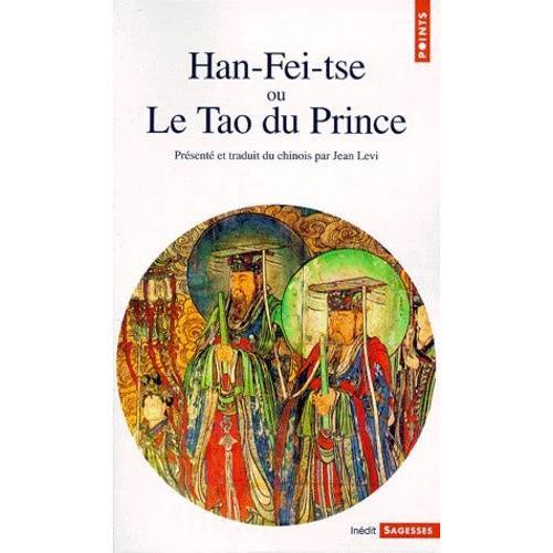 Han-Fei-Tse Ou Le Tao Du Prince - La Strategie De La Domination Absolue