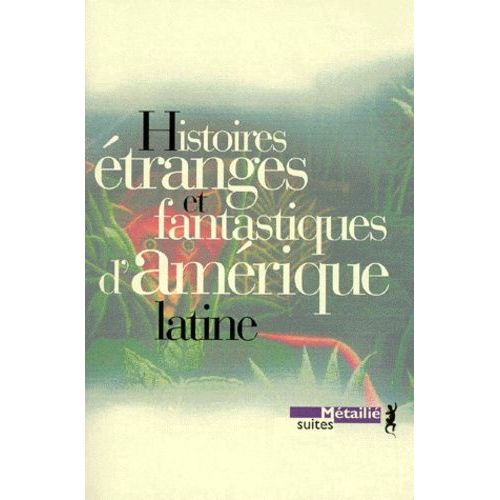 Histoires Étranges Et Fantastiques D'amérique Latine