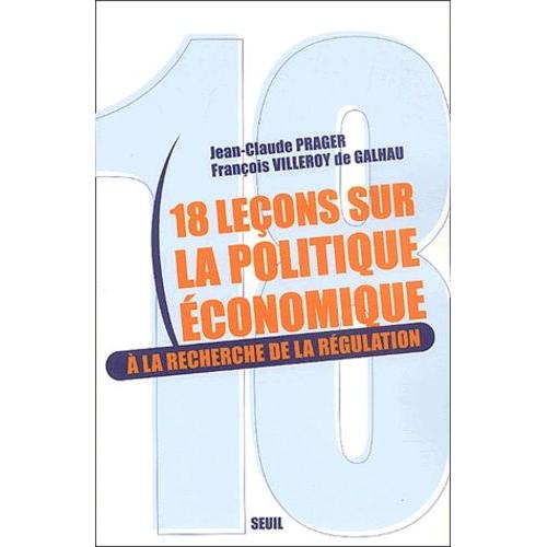 18 Leçons Sur La Politique Économique - A La Recherche De La Régulation