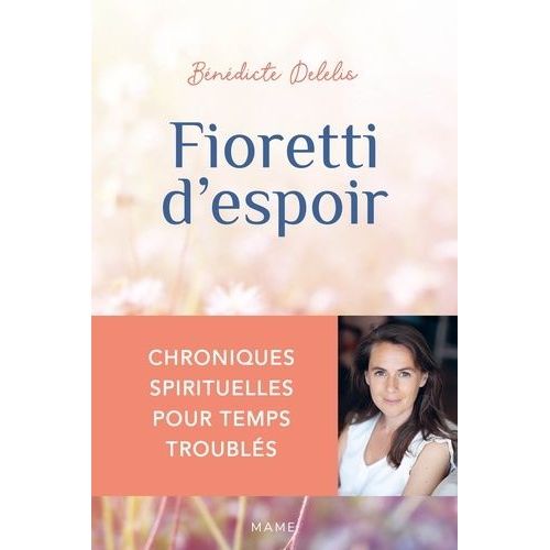 Fioretti D'espoir - Chroniques Spirituelles Pour Temps Troublés