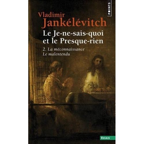 Le Je-Ne-Sais-Quoi Et Le Presque-Rien - Tome 2, La Méconnaissance - Le Malentendu