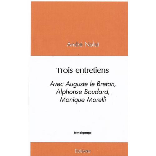 Trois Entretiens (Avec Auguste Le Breton, Alphonse Boudard, Monique Morelli