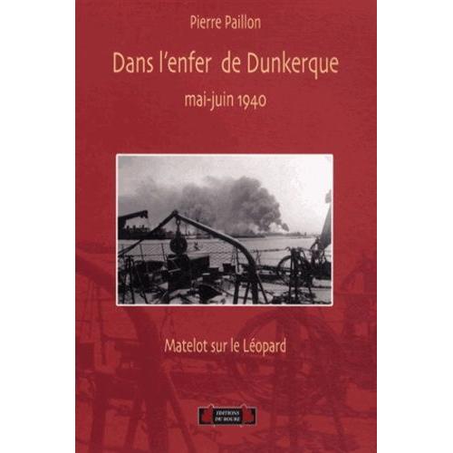 Dans L'enfer De Dunkerque, Mai-Juin 1940 - Matelot Sur Le Contre-Torpilleur Léopard