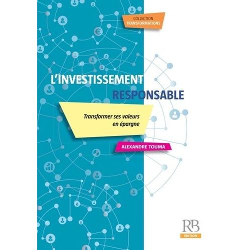 L'investissement Responsable - Transformer Ses Valeurs En Épargne