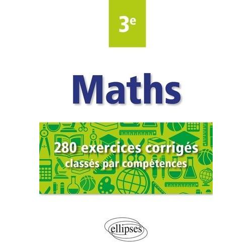 Mathématiques 3e - 280 Exercices Corrigés Classés Par Compétences