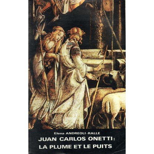 Juan Carlos Onetti : La Plume Et Le Puits