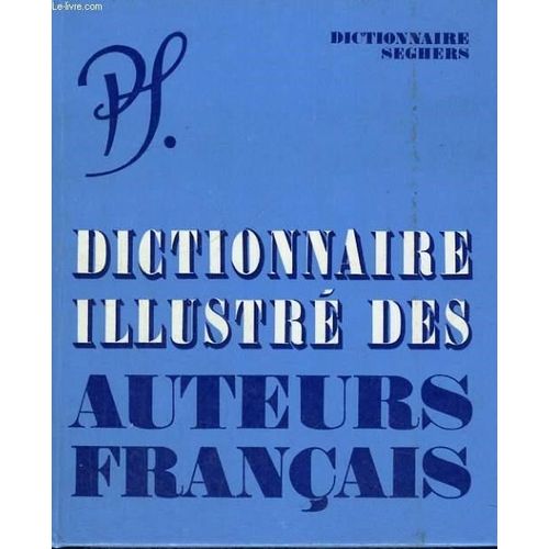 Dictionnaire Illustré Des Auteurs Français - Nouvelle Édition Complétée 1972 - Seghers -