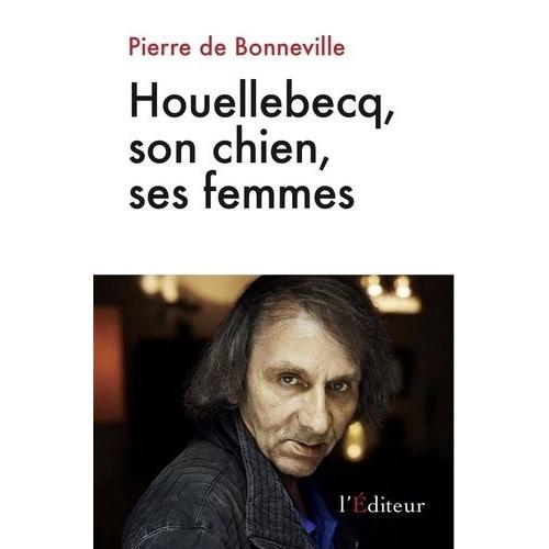 Houellebecq, Son Chien, Ses Femmes