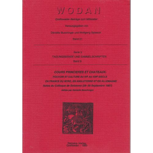 Wodan Série 3 Band 9 - Cours Princières Et Châteaux. Pouvoir Et Culture Du Ixe Au Xiiie Siècle En France Du Nord, En Angleterre Et En Allemagne